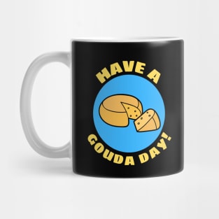 Have a Gouda Day | Gouda Pun Mug